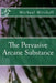 The Pervasive Arcane Substance by Michael Jerry Mitchell