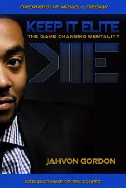Keep It Elite: The Game Changing Mentality by Jahvon J. Gordon