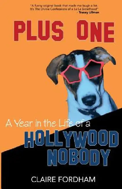 Plus One: A Year in the Life of a Hollywood Nobody by Claire Fordham