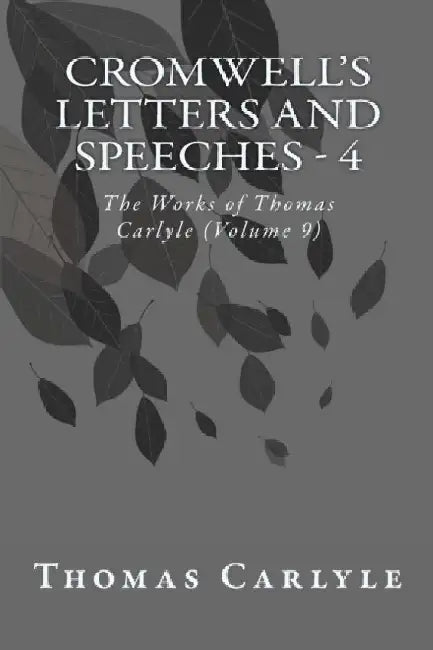Cromwell's Letters and Speeches - 4: The Works of Thomas Carlyle (Volume 9) by Thomas Carlyle