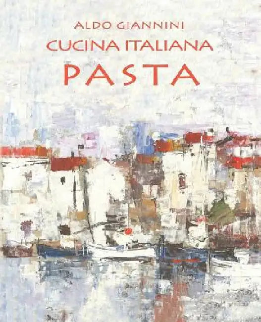 Cucina Italiana Pasta by Giannini, Aldo
