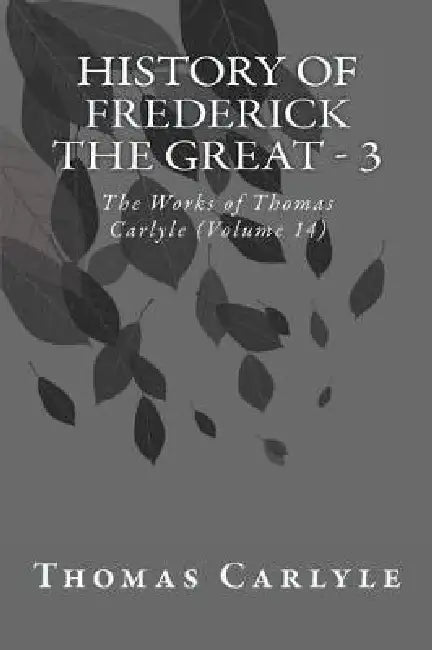 History of Frederick the Great - 3: The Works of Thomas Carlyle (Volume 14) by Thomas Carlyle