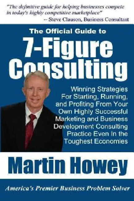 7-Figure Consulting by Martin E. Howey