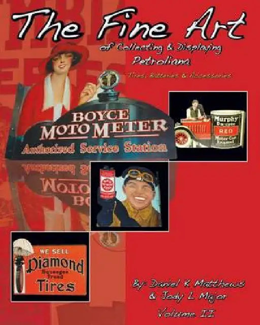 The Fine Art of Collecting & Displaying Petroliana Volume II by Jody L. Major, Wayne R. Major, Daniel K. Matthews