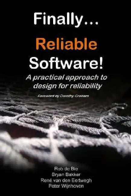 Finally... Reliable Software!: A practical approach to design for reliability by Bryan Bakker