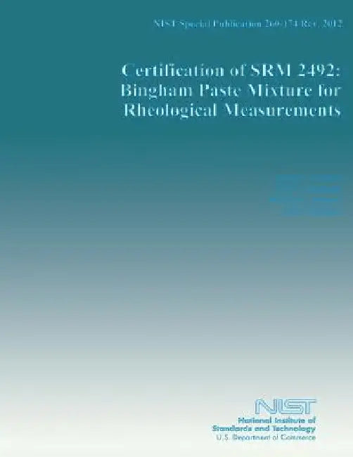 NIST Special Publication 260-174 Rev. 2012: Certification of SRM 2592: Bingham Paste Mixture for Rheological Measurements by U. S. Department of Commerce