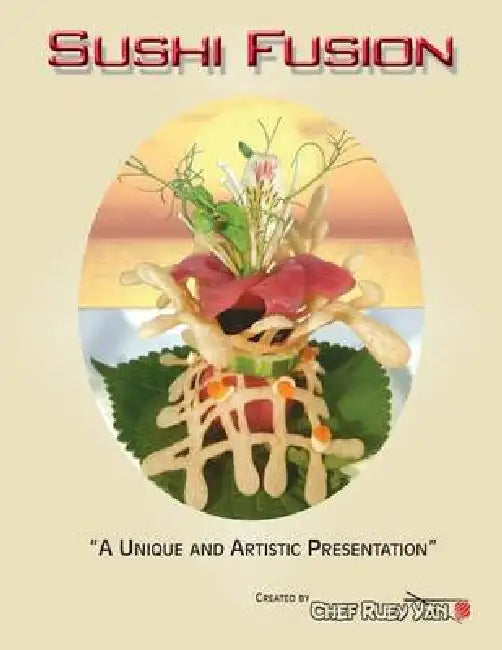 Sushi Fusion: A Unique and Artistic Presentation by Ruey Yan