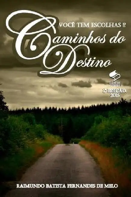 Caminhos Do Destino: Você Tem Escolhas!? by Melo, R. B. F.