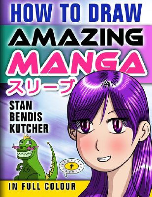 How To Draw Amazing Manga by Stan Bendis Kutcher