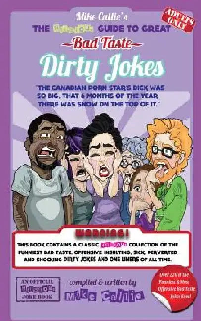 The Hilarious Guide To Great Bad Taste Dirty Jokes by Mike Callie