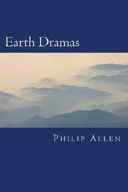 Earth Dramas: Ancient Mysteries and Modern Controversies by Philip a. Allen