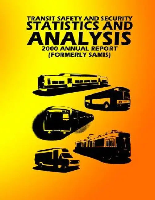 Transit Safety & Security Statistics & Analysis: 2000 Annual Report by U. S. Department of Transportation