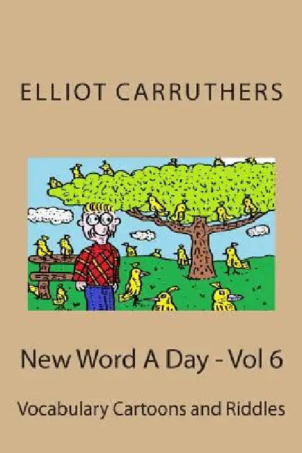 New Word A Day - Vol 6: Vocabulary Cartoons and Riddles by Elliot S. Carruthers