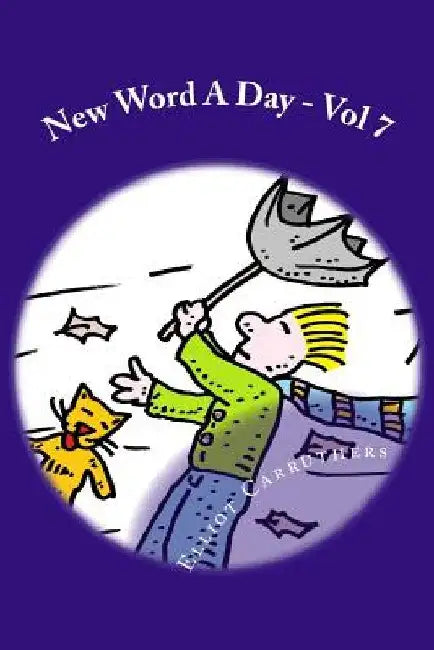 New Word A Day - Vol 7: Vocabulary Cartoons and Riddles by Elliot S. Carruthers