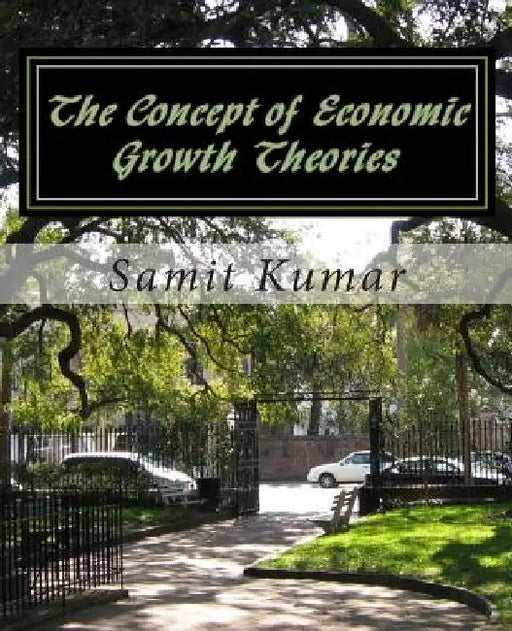 The Concept of Economic Growth Theories by MR Samit Kumar