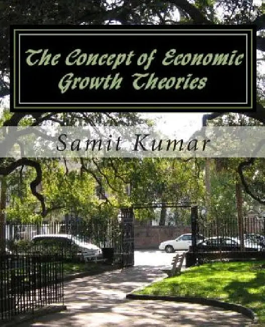 The Concept of Economic Growth Theories by MR Samit Kumar