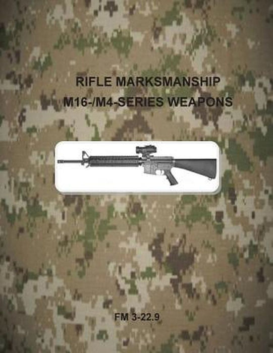 Rifle Marksmanship M16- M4-Series Weapons: Fm 3-22.9 by Department of the Army