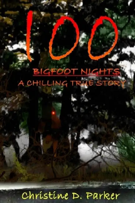 100 Bigfoot Nights: A Chilling True Story by Christine Dela Parker