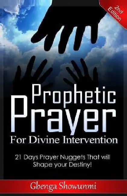 Prophetic Prayer for Divine Intervention: 21 Days Prayer Nuggets that Will Shape Your Destiny! by Gbenga Showunmi