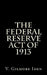 The Federal Reserve Act Of 1913 by V. Gilmore Iden