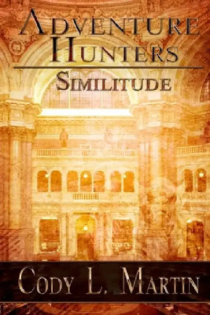 Adventure Hunters: Similitude by Cody L. Martin
