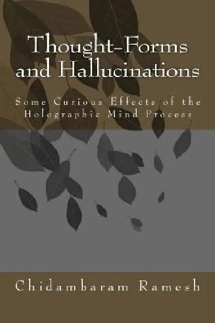 Thought-Forms and Hallucinations: Some Curious Effects of the Holographic Mind Process by Matti Pitkanen Ph. D.