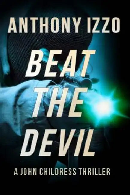 Beat The Devil: A John Childress Thriller by Anthony Izzo