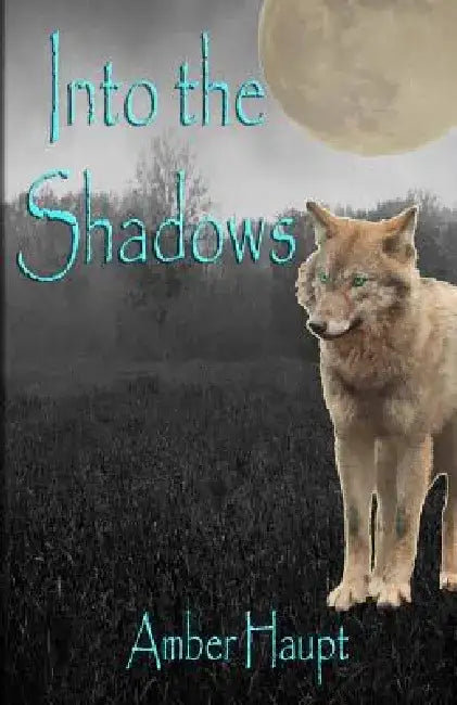 Into the Shadows by Amber Haupt