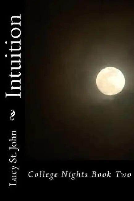 Intuition: College Nights Book Two by Lucy St John