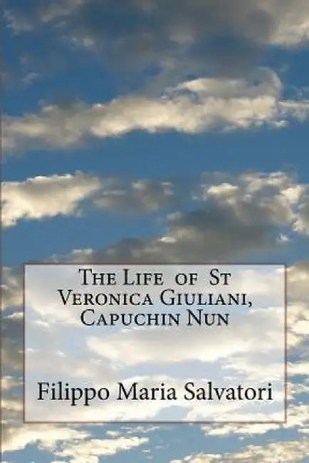 The Life of St Veronica Giuliani, Capuchin Nun by Salvatori, Filippo Maria