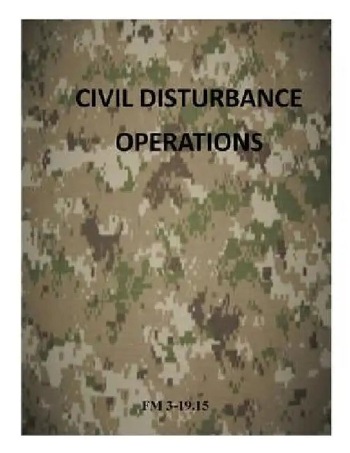 Civil Disturbance Operations: FM 3-19.15 by Department of the Army