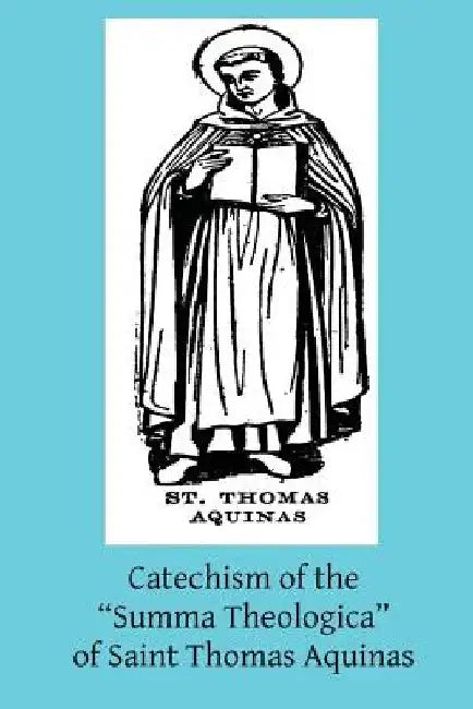 Catechism of the "Summa Theologica" of Saint Thomas Aquinas: For the Use of the Faithful by Aelred Whiteacre Op
