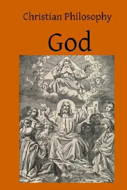 Christian Philosophy God: A Contribution to the Philosophy of Theism by Brother Hermenegild Tosf