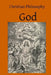 Christian Philosophy God: A Contribution to the Philosophy of Theism by Brother Hermenegild Tosf