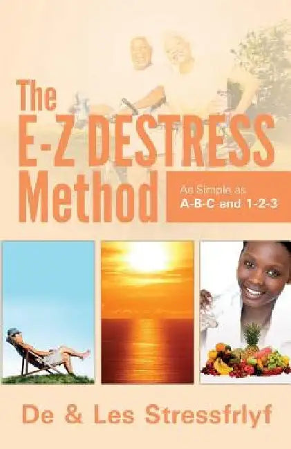 The E-Z Destress Method as simple as ABC and 123 by Les Stressfrlyf