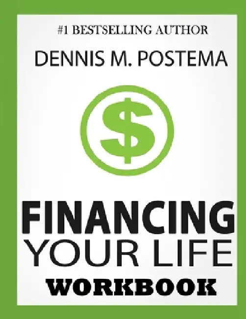 Financing Your Life: A Guide to Controlling Your Finances, Today by Dennis M. Postema