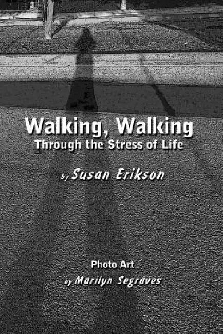 Walking, Walking: Through the Stress of Life by Marilyn Segraves