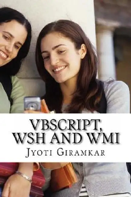 VBScript, WSH and WMI: A beginner's Guide by Jyoti Giramkar