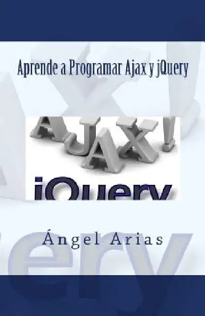 Aprende a Programar Ajax y jQuery by Arias, Angel