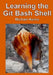 Learning the Git Bash Shell: Become a Windows Command Line Commando by Michael Hanna