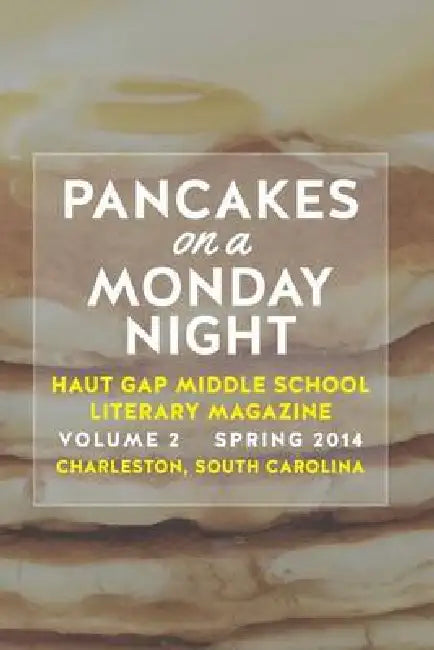 Pancakes on a Monday Night: Vol. 2 of the literary magazine of Haut Gap Middle School Spring 2014 by Haut Gap Middle School Students