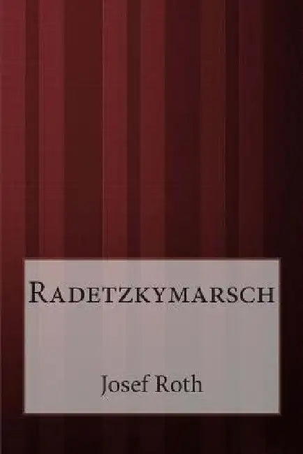 Radetzkymarsch by Roth, Josef
