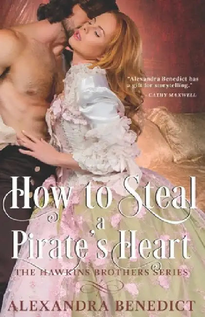 How to Steal a Pirate's Heart (The Hawkins Brothers Series) by Alexandra Benedict