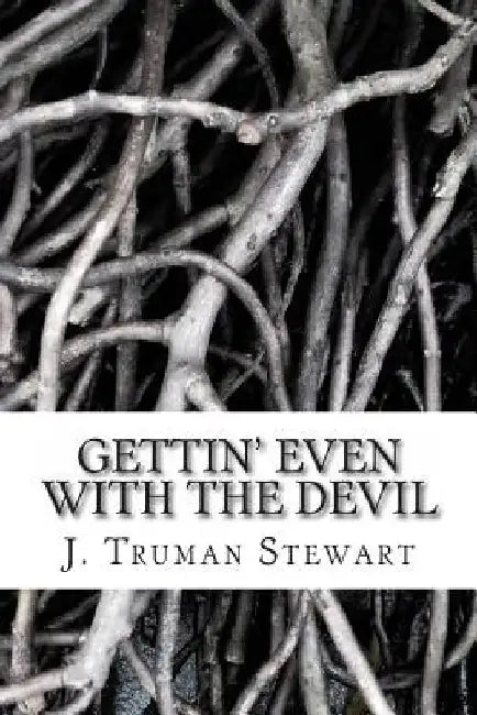Gettin' even with the Devil by J. Truman Stewart