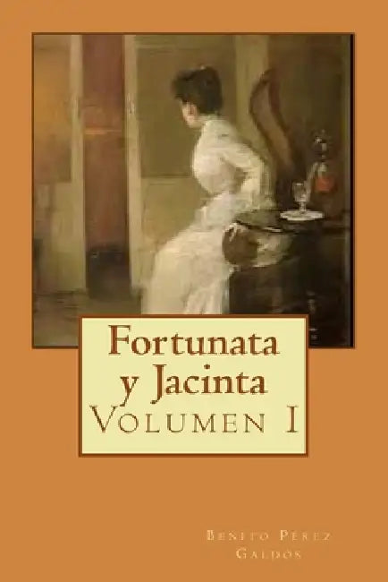 Fortunata y Jacinta: Volumen I by Alba Longa, Benito Pérez Galdós