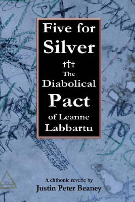 Five for Silver: The Diabolical Pact of Leanne Labbartu by Justin Peter Beaney