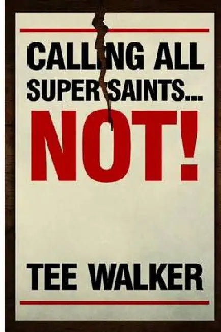 Calling All Super Saints...NOT!: Learn to celebrate who you are today while striving for your personal best! by Tee Walker