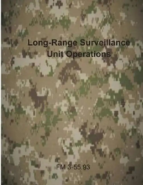 Long-Range Surveillance Unit Operations: FM 3-55.93 by Department of the Army
