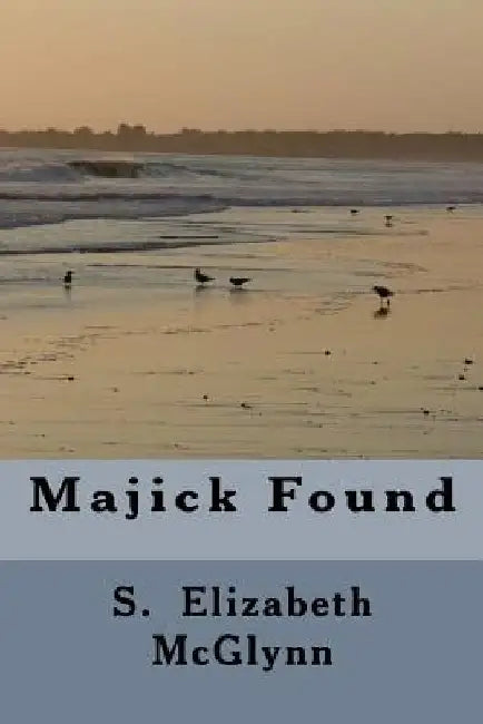 Majick Found by S. Elizabeth McGlynn