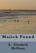 Majick Found by S. Elizabeth McGlynn
